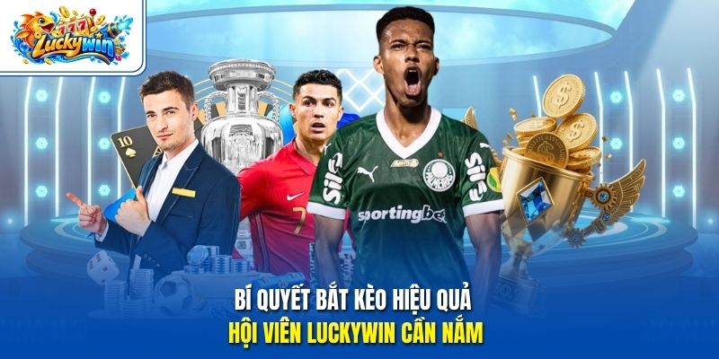 Bí quyết bắt kèo hiệu quả hội viên Luckywin cần nắm