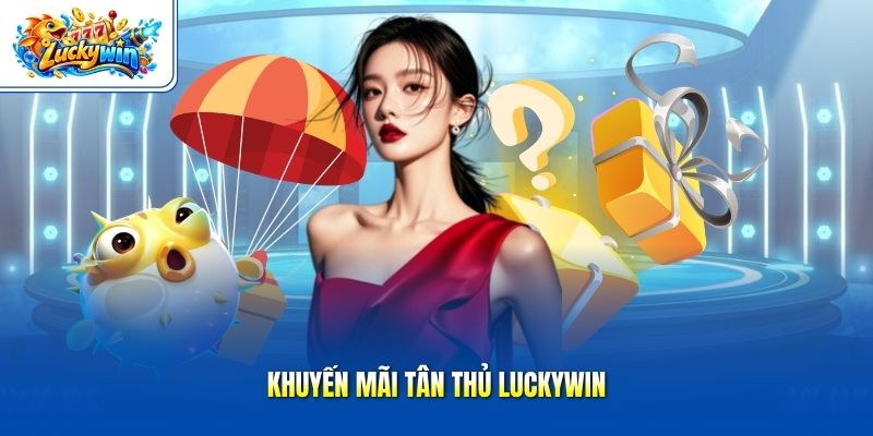 Khuyến mãi tân thủ Luckywin