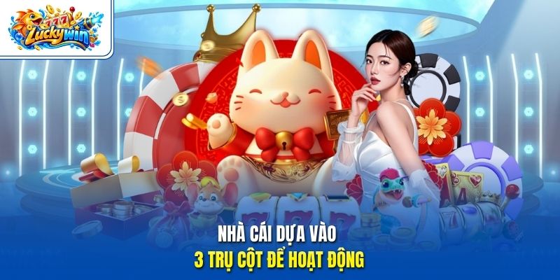 Nhà cái dựa vào 3 trụ cột để hoạt động