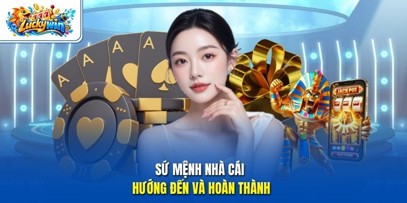 Sứ mệnh nhà cái hướng đến và hoàn thành