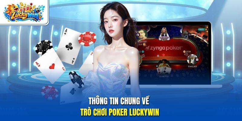 Thông tin chung về trò chơi poker Luckywin