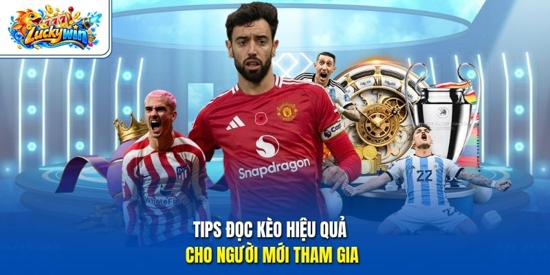 Tips đọc kèo hiệu quả cho người mới tham gia